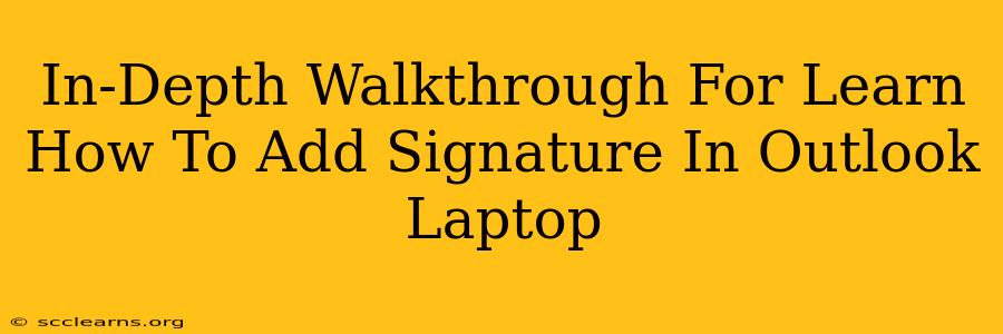 In-Depth Walkthrough For Learn How To Add Signature In Outlook Laptop