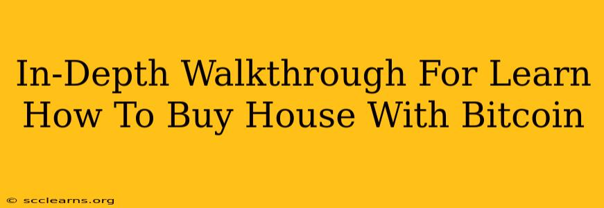 In-Depth Walkthrough For Learn How To Buy House With Bitcoin