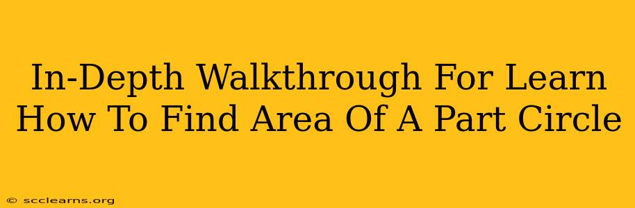 In-Depth Walkthrough For Learn How To Find Area Of A Part Circle