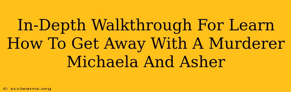 In-Depth Walkthrough For Learn How To Get Away With A Murderer Michaela And Asher