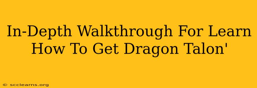 In-Depth Walkthrough For Learn How To Get Dragon Talon'