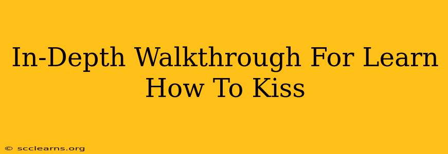 In-Depth Walkthrough For Learn How To Kiss