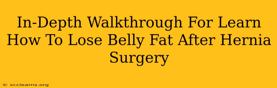 In-Depth Walkthrough For Learn How To Lose Belly Fat After Hernia Surgery