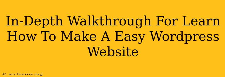 In-Depth Walkthrough For Learn How To Make A Easy Wordpress Website