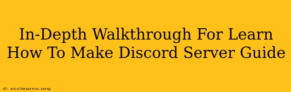 In-Depth Walkthrough For Learn How To Make Discord Server Guide