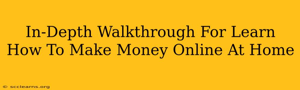 In-Depth Walkthrough For Learn How To Make Money Online At Home