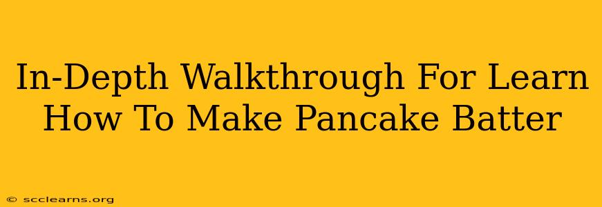 In-Depth Walkthrough For Learn How To Make Pancake Batter