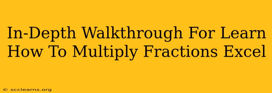 In-Depth Walkthrough For Learn How To Multiply Fractions Excel