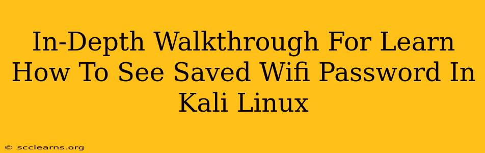 In-Depth Walkthrough For Learn How To See Saved Wifi Password In Kali Linux