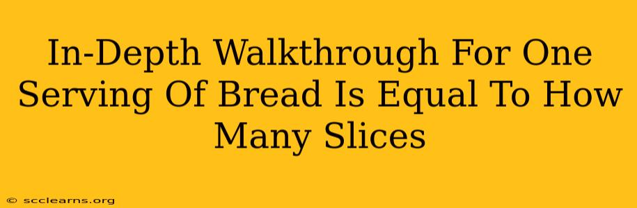 In-Depth Walkthrough For One Serving Of Bread Is Equal To How Many Slices