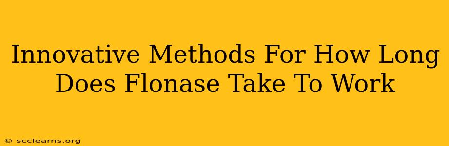 Innovative Methods For How Long Does Flonase Take To Work