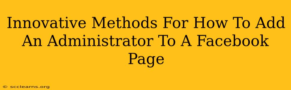 Innovative Methods For How To Add An Administrator To A Facebook Page