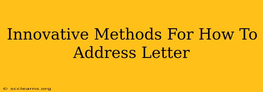 Innovative Methods For How To Address Letter