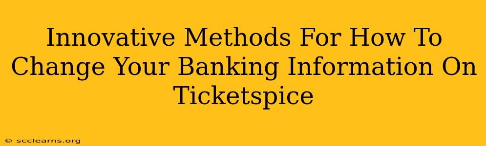 Innovative Methods For How To Change Your Banking Information On Ticketspice