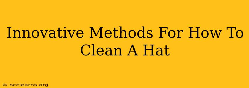 Innovative Methods For How To Clean A Hat