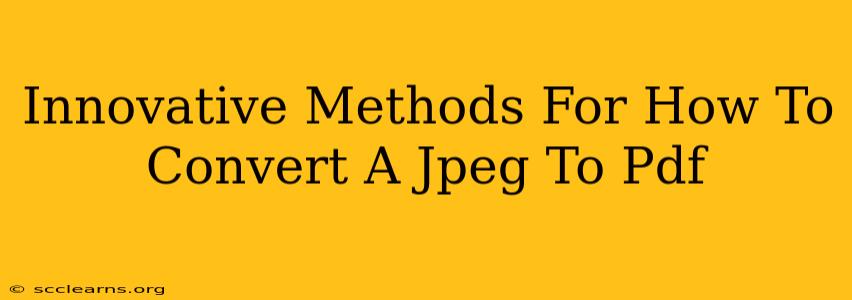 Innovative Methods For How To Convert A Jpeg To Pdf