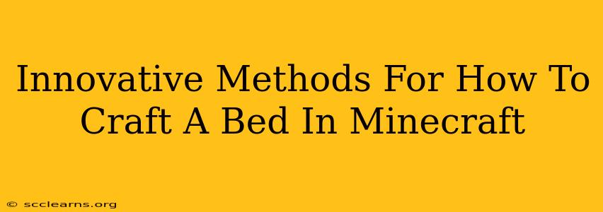 Innovative Methods For How To Craft A Bed In Minecraft