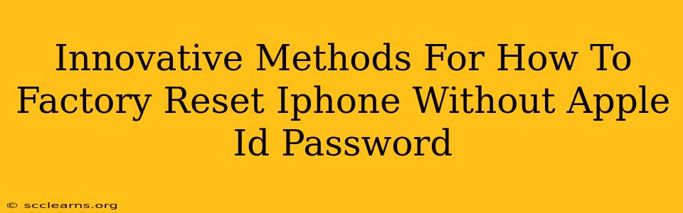 Innovative Methods For How To Factory Reset Iphone Without Apple Id Password