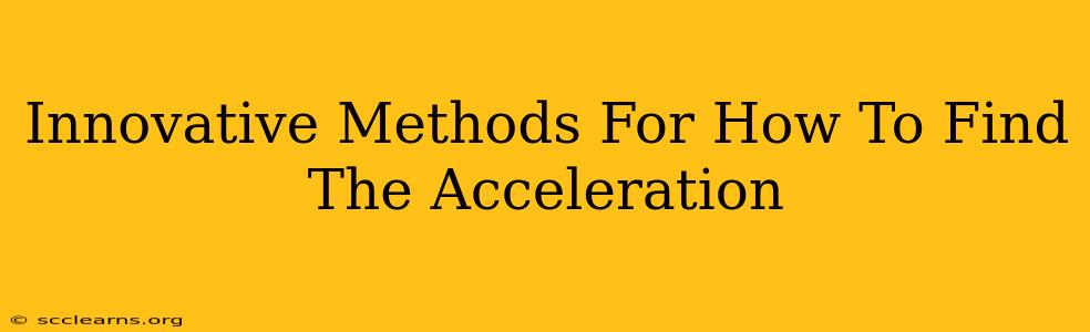 Innovative Methods For How To Find The Acceleration