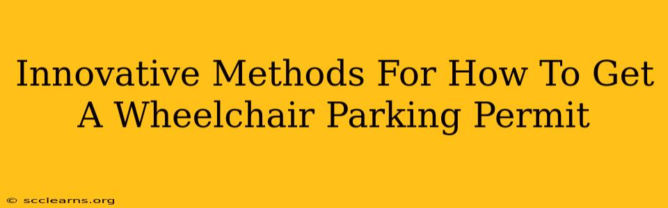 Innovative Methods For How To Get A Wheelchair Parking Permit