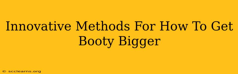 Innovative Methods For How To Get Booty Bigger