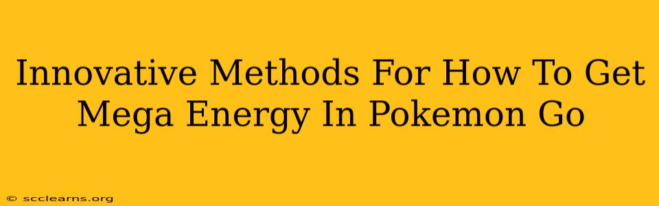 Innovative Methods For How To Get Mega Energy In Pokemon Go