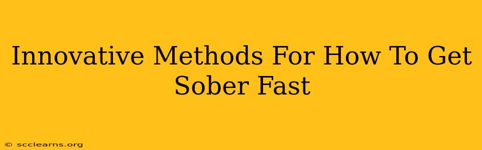 Innovative Methods For How To Get Sober Fast