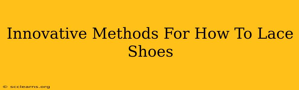 Innovative Methods For How To Lace Shoes