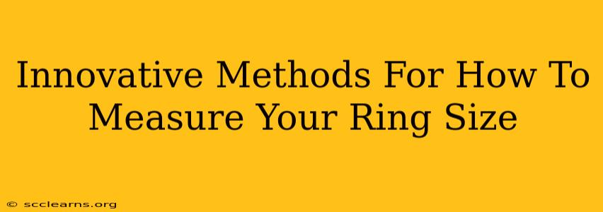 Innovative Methods For How To Measure Your Ring Size