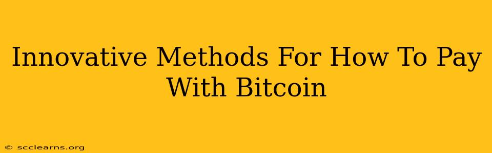 Innovative Methods For How To Pay With Bitcoin