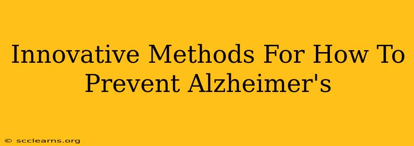 Innovative Methods For How To Prevent Alzheimer's