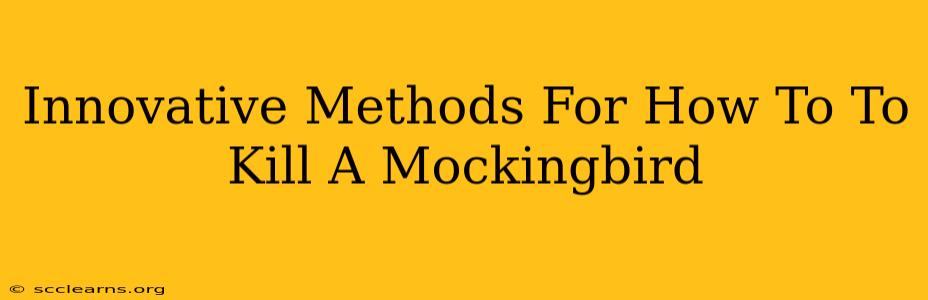 Innovative Methods For How To To Kill A Mockingbird