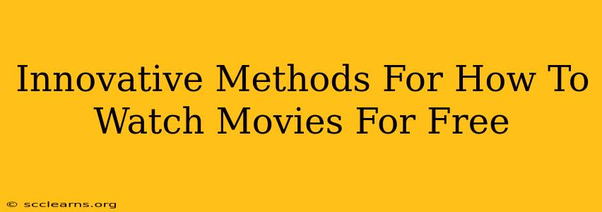 Innovative Methods For How To Watch Movies For Free