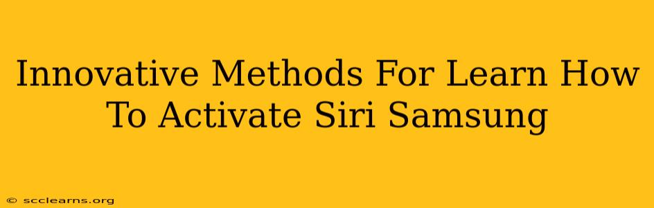 Innovative Methods For Learn How To Activate Siri Samsung