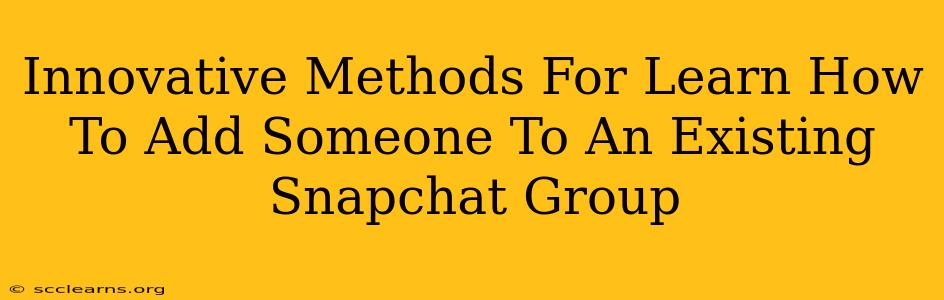 Innovative Methods For Learn How To Add Someone To An Existing Snapchat Group