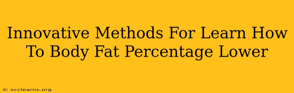 Innovative Methods For Learn How To Body Fat Percentage Lower