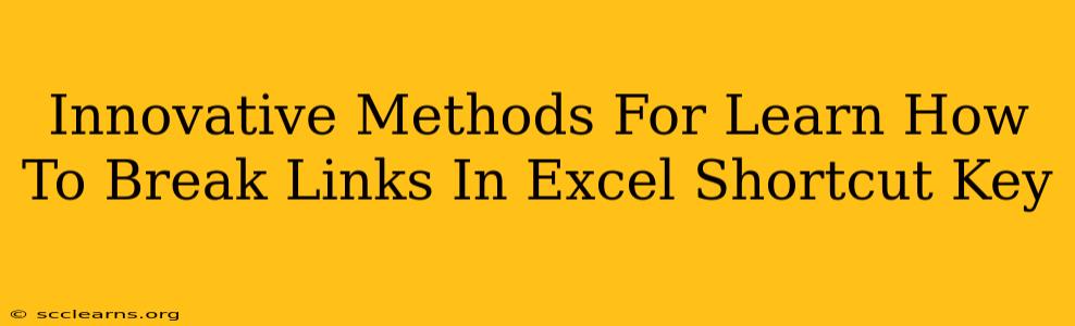 Innovative Methods For Learn How To Break Links In Excel Shortcut Key