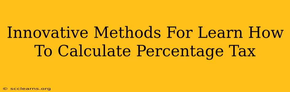 Innovative Methods For Learn How To Calculate Percentage Tax