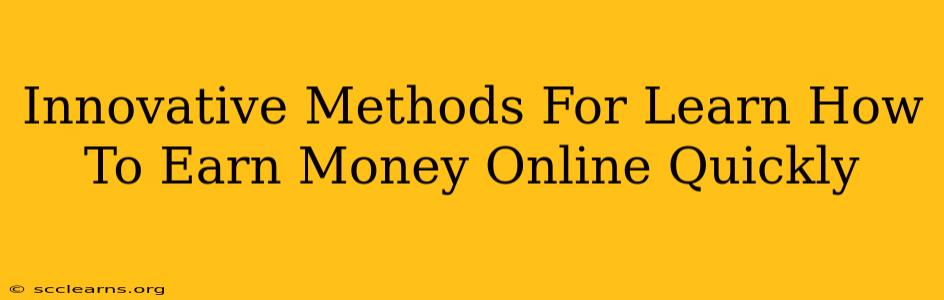 Innovative Methods For Learn How To Earn Money Online Quickly