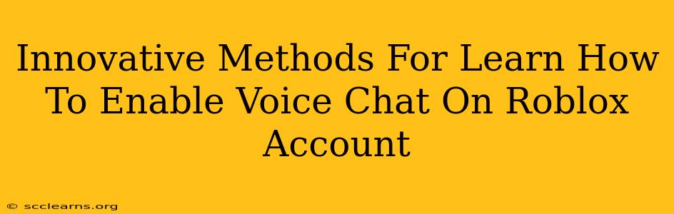 Innovative Methods For Learn How To Enable Voice Chat On Roblox Account