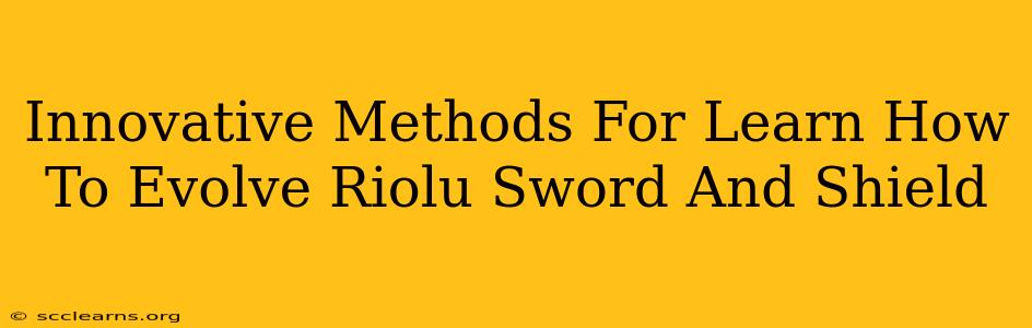 Innovative Methods For Learn How To Evolve Riolu Sword And Shield