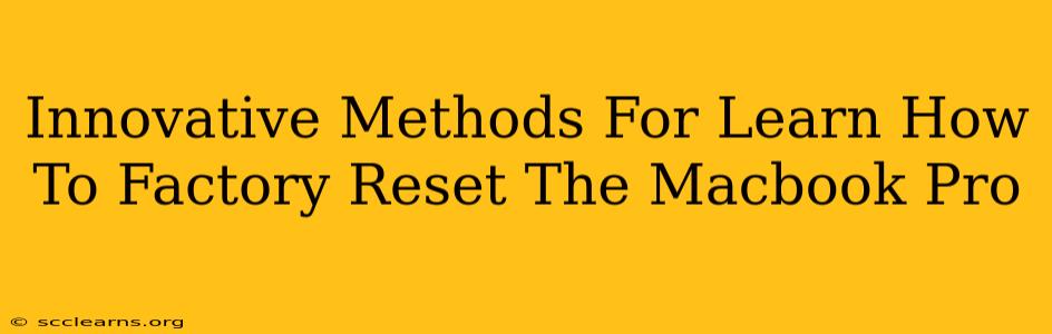 Innovative Methods For Learn How To Factory Reset The Macbook Pro