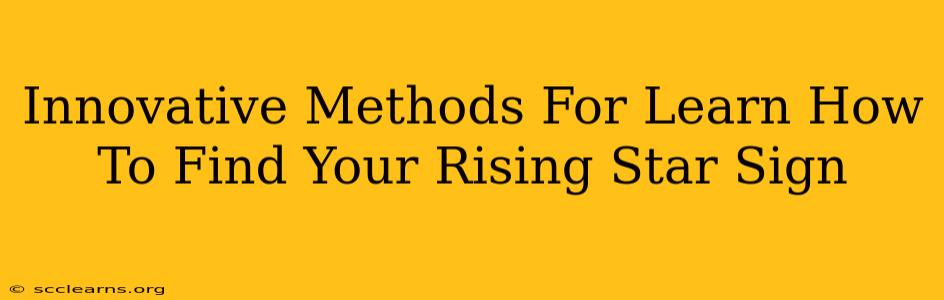 Innovative Methods For Learn How To Find Your Rising Star Sign