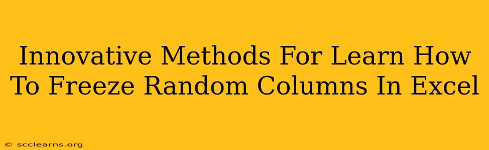 Innovative Methods For Learn How To Freeze Random Columns In Excel