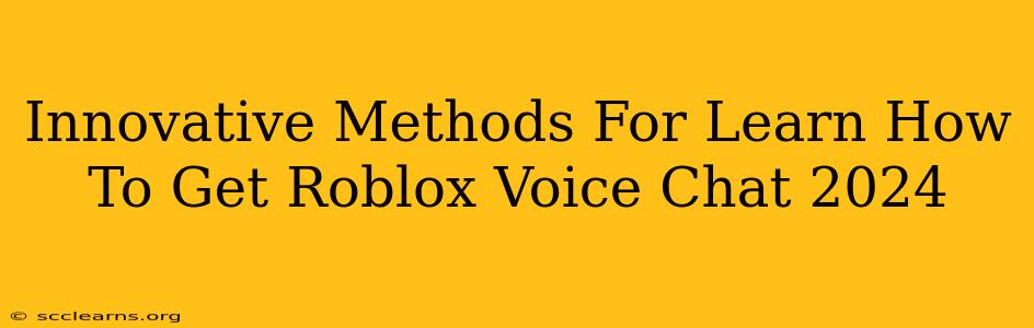 Innovative Methods For Learn How To Get Roblox Voice Chat 2024