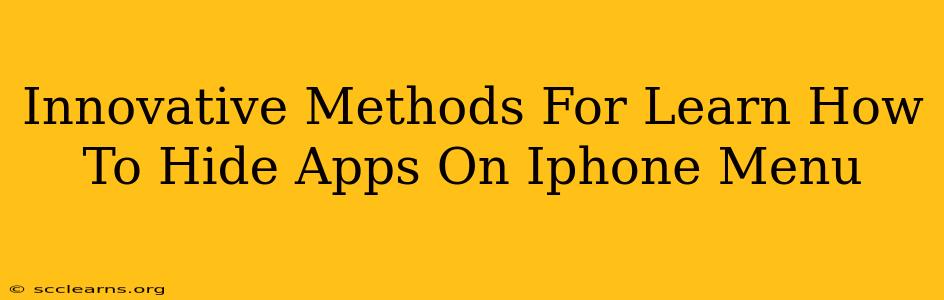 Innovative Methods For Learn How To Hide Apps On Iphone Menu