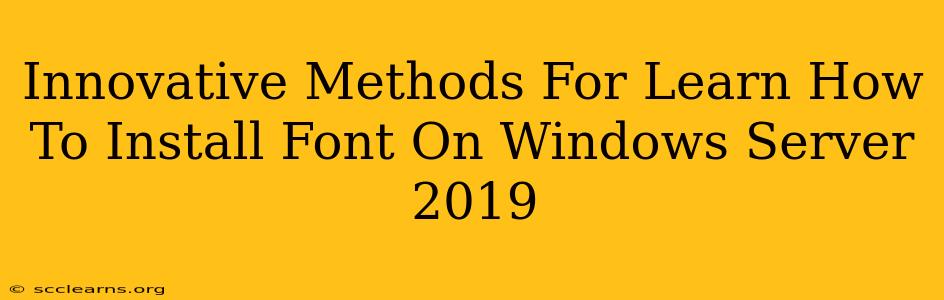 Innovative Methods For Learn How To Install Font On Windows Server 2019