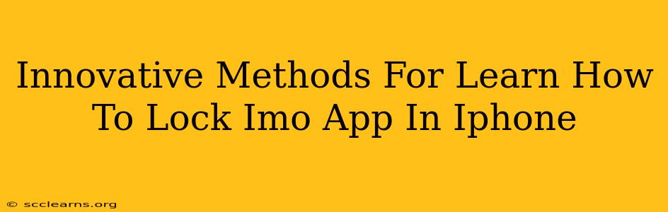 Innovative Methods For Learn How To Lock Imo App In Iphone