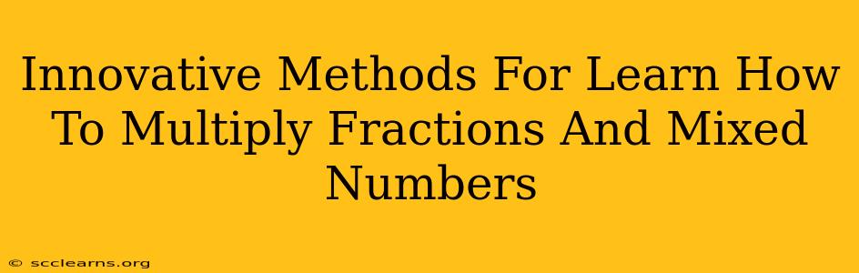 Innovative Methods For Learn How To Multiply Fractions And Mixed Numbers