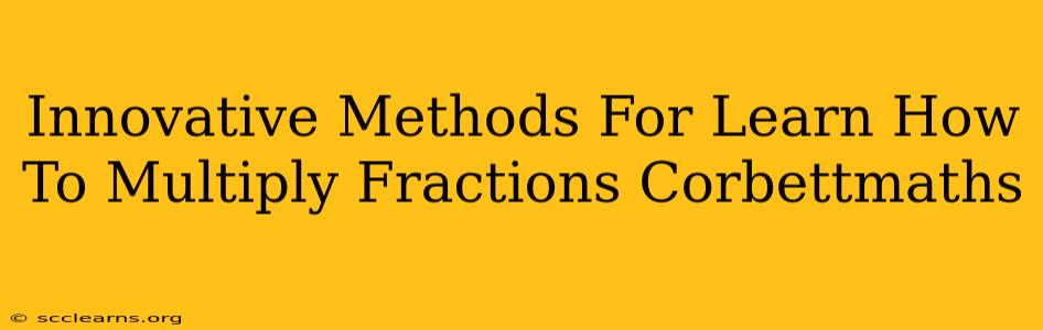 Innovative Methods For Learn How To Multiply Fractions Corbettmaths